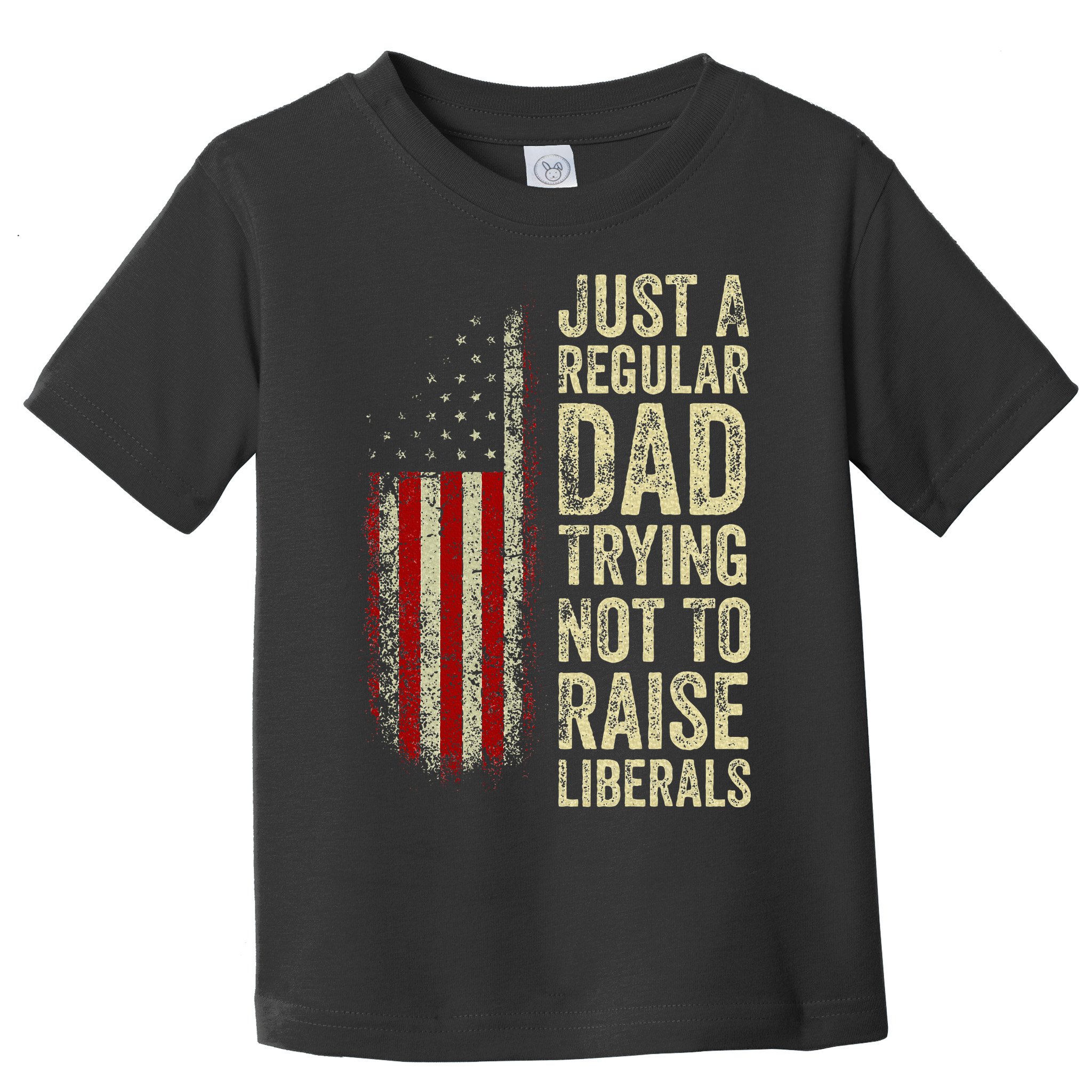 Just A Regular Dad Trying Not To Raise Liberals FatherS Day Toddler T-Shirt