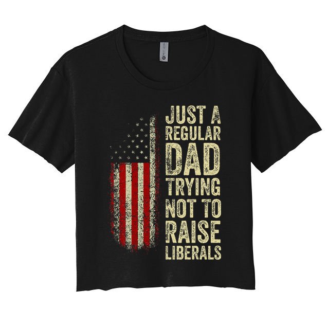 Just A Regular Dad Trying Not To Raise Liberals FatherS Day Crop Top