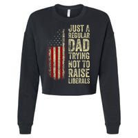 Just A Regular Dad Trying Not To Raise Liberals FatherS Day Cropped Pullover Crew
