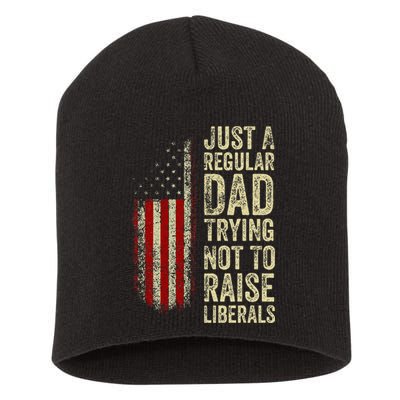 Just A Regular Dad Trying Not To Raise Liberals FatherS Day Short Acrylic Beanie