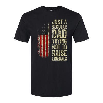 Just A Regular Dad Trying Not To Raise Liberals FatherS Day Softstyle CVC T-Shirt