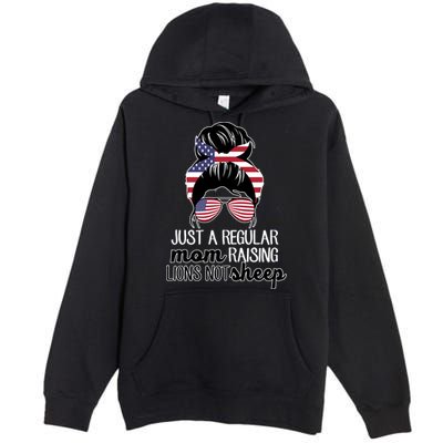 Just A Regular Mom Raising Lions Not Sheep Premium Pullover Hoodie