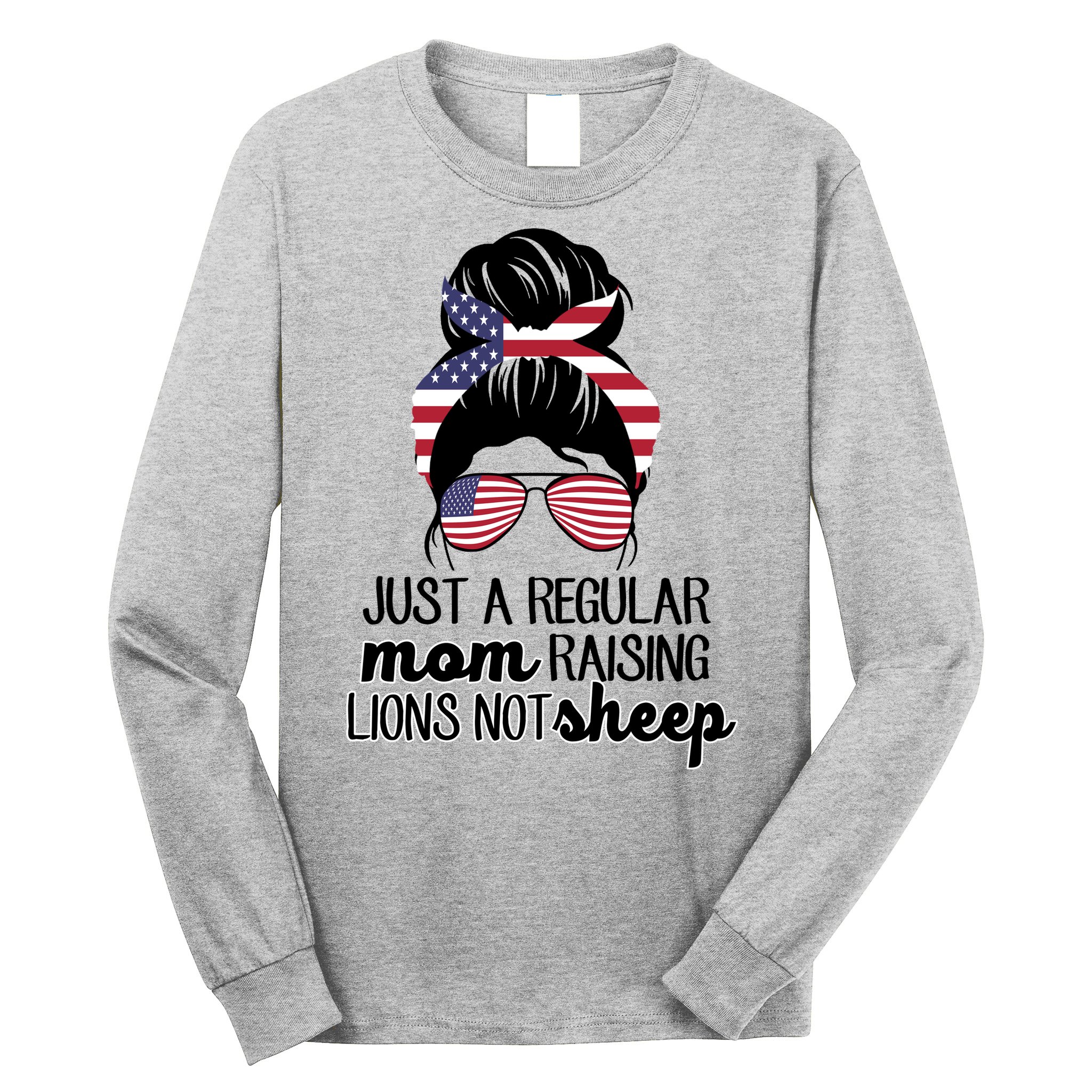 Just A Regular Mom Raising Lions Not Sheep Long Sleeve Shirt