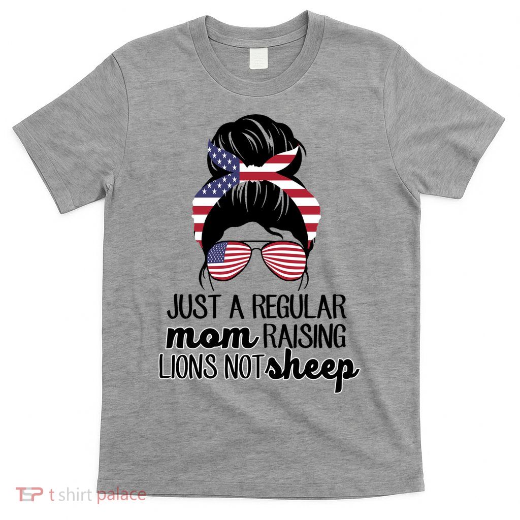 Just A Regular Mom Raising Lions Not Sheep T-Shirt