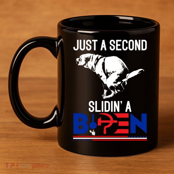 Just A Second Slidin' A Biden 11oz C Handle Ceramic Mug
