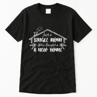 Just A Single Mom Who Bought A New Home Gift Tall T-Shirt