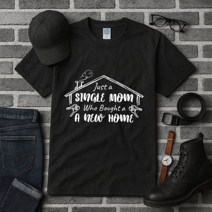 Just A Single Mom Who Bought A New Home Gift Tall T-Shirt
