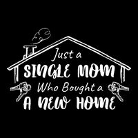 Just A Single Mom Who Bought A New Home Gift Tall T-Shirt