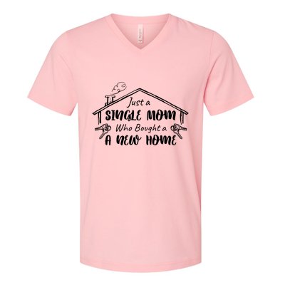 Just A Single Mom Who Bought A New Home Gift V-Neck T-Shirt