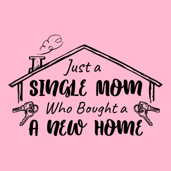 Just A Single Mom Who Bought A New Home Gift Button