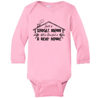 Just A Single Mom Who Bought A New Home Gift Baby Long Sleeve Bodysuit