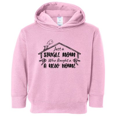 Just A Single Mom Who Bought A New Home Gift Toddler Hoodie