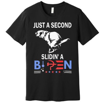 Just A Second Slidin A Biden Premium T-Shirt