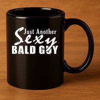 Just Another Sexy Bald Guy 11oz C Handle Ceramic Mug