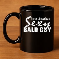 Just Another Sexy Bald Guy 11oz C Handle Ceramic Mug