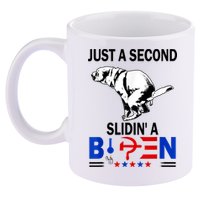 Just A Second Slidin' A Biden 11oz C Handle Ceramic Mug
