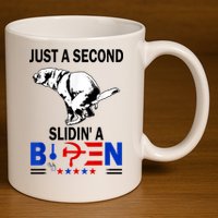 Just A Second Slidin' A Biden 11oz C Handle Ceramic Mug