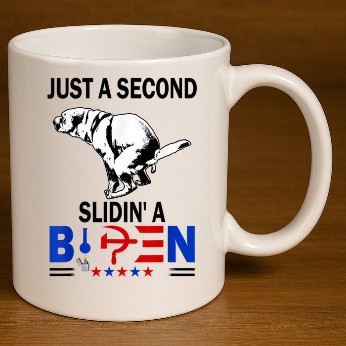 Just A Second Slidin' A Biden 11oz C Handle Ceramic Mug