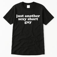 Just Another Sexy Short Guy Funny Tall T-Shirt