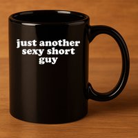 Just Another Sexy Short Guy Funny 11oz C Handle Ceramic Mug