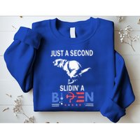 Just A Second Slidin A Biden Sweatshirt