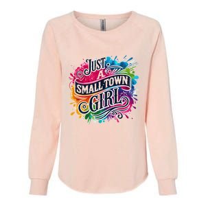 Just A Small Town Girl Womens California Wash Sweatshirt