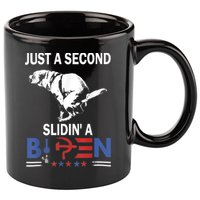 Just A Second Slidin' A Biden 11oz C Handle Ceramic Mug