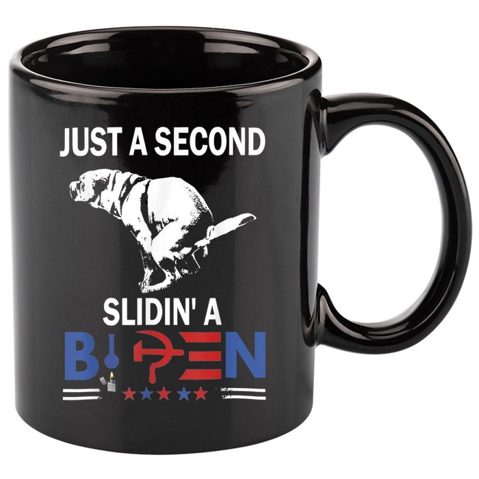 Just A Second Slidin' A Biden 11oz C Handle Ceramic Mug