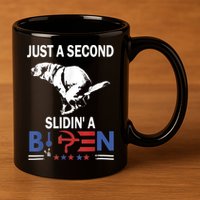Just A Second Slidin' A Biden 11oz C Handle Ceramic Mug