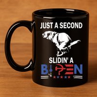 Just A Second Slidin' A Biden 11oz C Handle Ceramic Mug