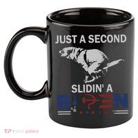 JUST A SECOND SLIDIN'A BIDEN 11oz C Handle Ceramic Mug