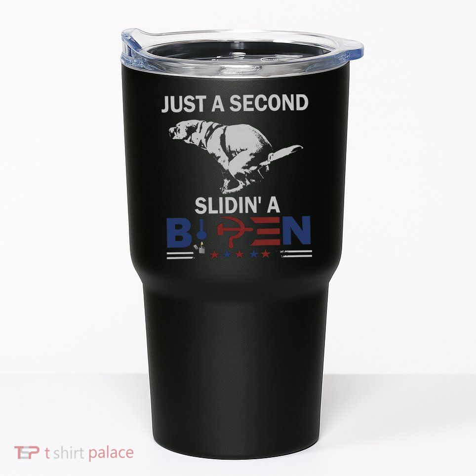 JUST A SECOND SLIDIN'A BIDEN Tumbler