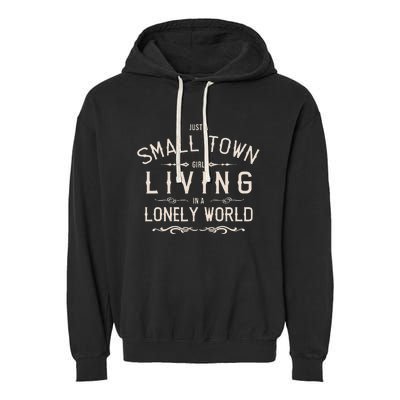 Just A Small Town Girl Living In A Lonely World Garment-Dyed Fleece Hoodie