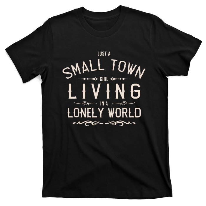 Just A Small Town Girl Living In A Lonely World T-Shirt