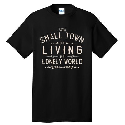 Just A Small Town Girl Living In A Lonely World Tall T-Shirt