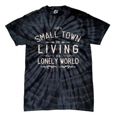 Just A Small Town Girl Living In A Lonely World Tie-Dye T-Shirt