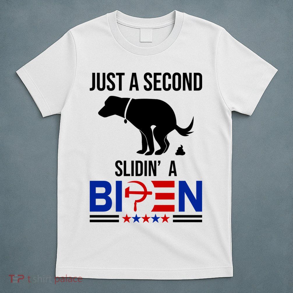 Just A Second Slidin A Biden Funny Dog T-Shirt