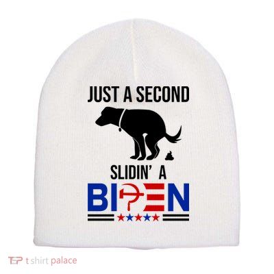 Just A Second Slidin A Biden Funny Dog Short Acrylic Beanie