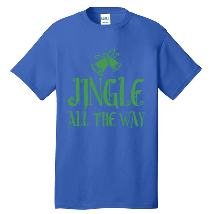 Jingle All The Way! You’Re Never Too Early For The Holidays! Great Gift Tall T-Shirt