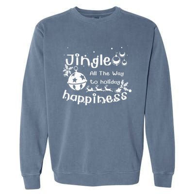 Jingle All The Way To Holiday Happiness Cute Gift Garment-Dyed Sweatshirt