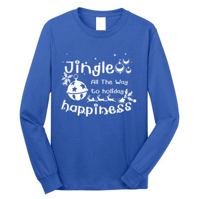 Jingle All The Way To Holiday Happiness Cute Gift Long Sleeve Shirt