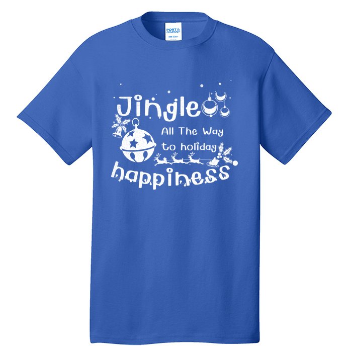 Jingle All The Way To Holiday Happiness Cute Gift Tall T-Shirt