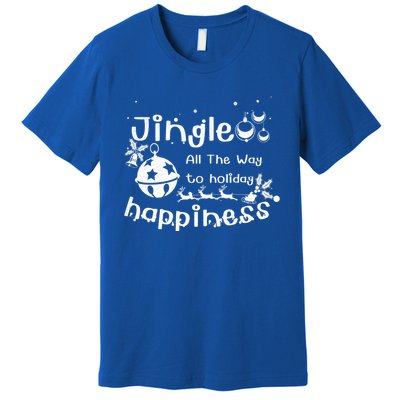 Jingle All The Way To Holiday Happiness Cute Gift Premium T-Shirt