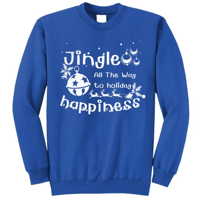 Jingle All The Way To Holiday Happiness Cute Gift Tall Sweatshirt