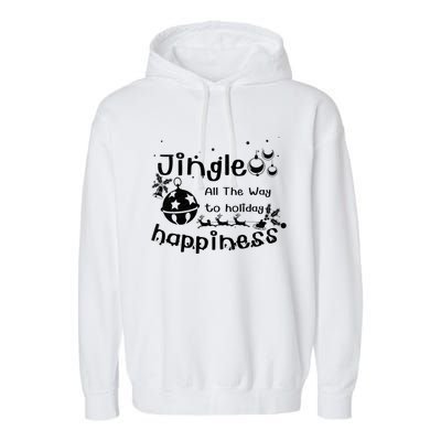 Jingle All The Way To Holiday Happiness Cute Gift Garment-Dyed Fleece Hoodie