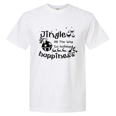 Jingle All The Way To Holiday Happiness Cute Gift Garment-Dyed Heavyweight T-Shirt