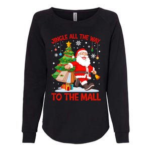 Jingle All The Way To The Mall Christmas Shopping Funny Funny Gift Womens California Wash Sweatshirt