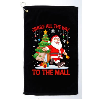 Jingle All The Way To The Mall Christmas Shopping Funny Funny Gift Platinum Collection Golf Towel