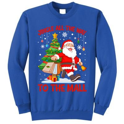 Jingle All The Way To The Mall Christmas Shopping Funny Funny Gift Tall Sweatshirt