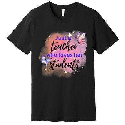 Just A Teacher Who Loves Her Students Premium T-Shirt